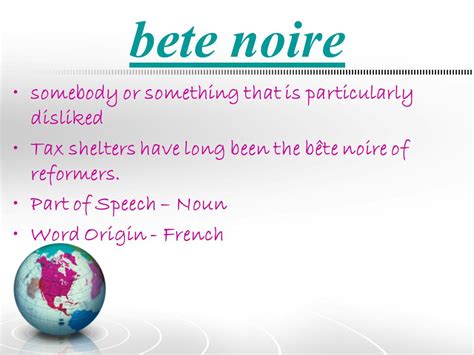bête noire noun .